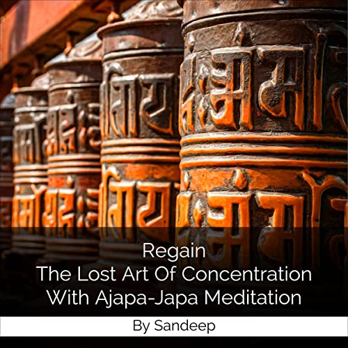 Regain the Lost Art of Concentration with Ajapa-Japa Meditation