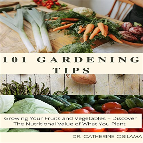 101 Gardening Tips by Catherine Osilama