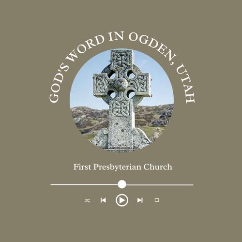 First Presbyterian Church Ogden Podcast by Rev. Jon Draskovic