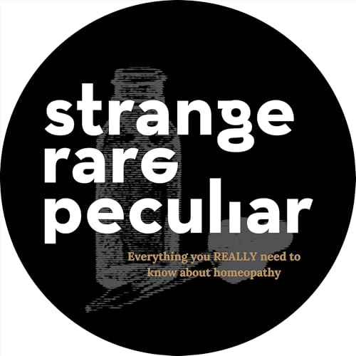 Strange Rare Peculiar Homeopathy Podcast by The Institute for the Advancement of Homeopathy