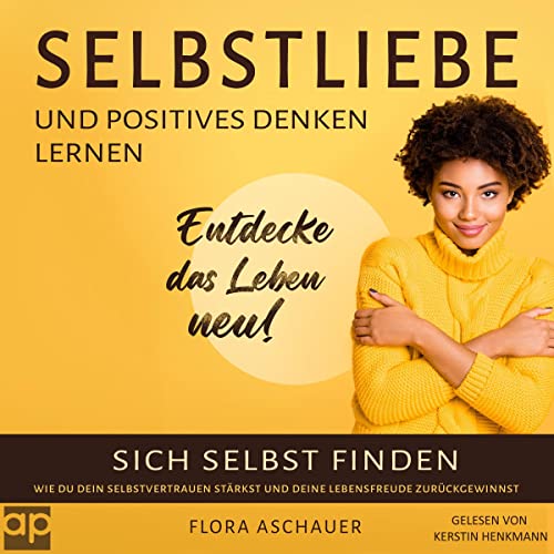 Selbstliebe und positives denken lernen by Flora Aschauer