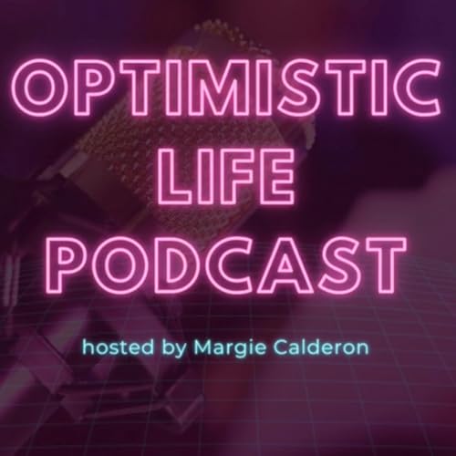 Optimistic Life Podcast by Margie Calderon