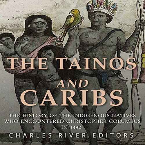The Tainos and Caribs by Charles River Editors