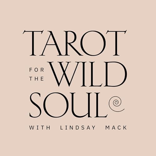 Tarot for the Wild Soul with Lindsay Mack by Lindsay Mack founder of Tarot for the Wild Soul
