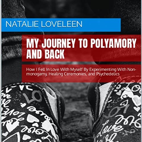 My Journey to Polyamory and Back by Natalie Loveleen