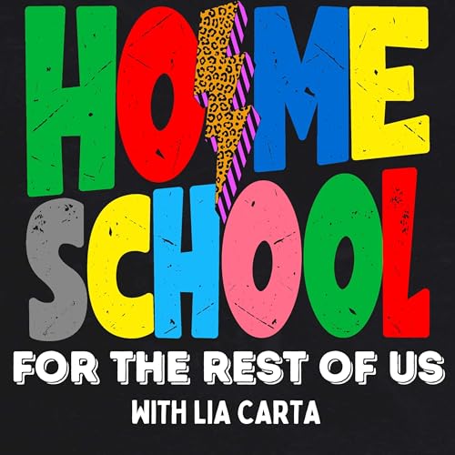 Homeschool For The Rest Of Us by Lia Carta