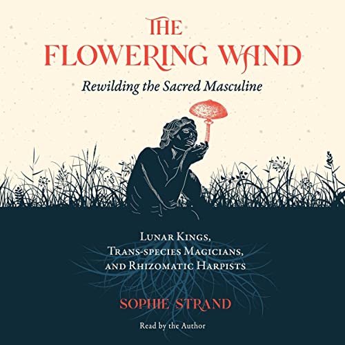 The Flowering Wand by Sophie Strand