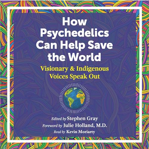 How Psychedelics Can Help Save the World