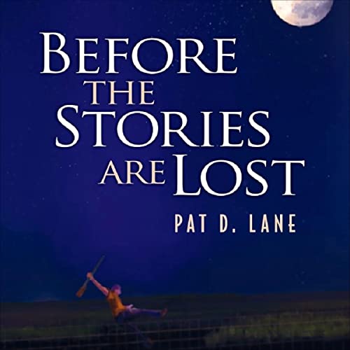 Before the Stories Are Lost by Patrick D. Lane