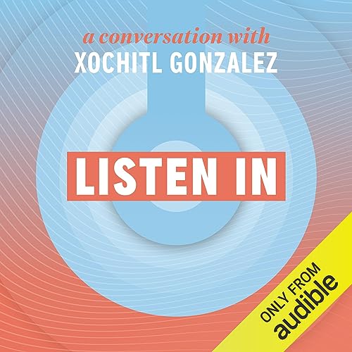 Listen In: A Conversation with Xochitl Gonzalez