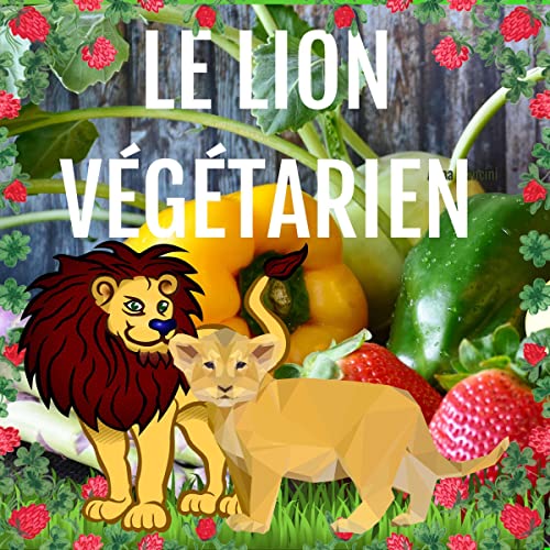 Le Lion Végétarien [The Vegetarian Lion] by Anna Mancini
