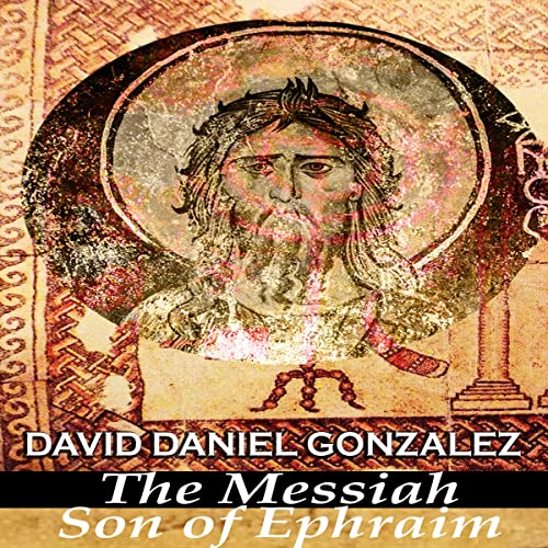 The Messiah Son of Ephraim & the Gabriel Revelation Tablet