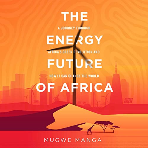 The Energy Future of Africa by Mugwe Manga