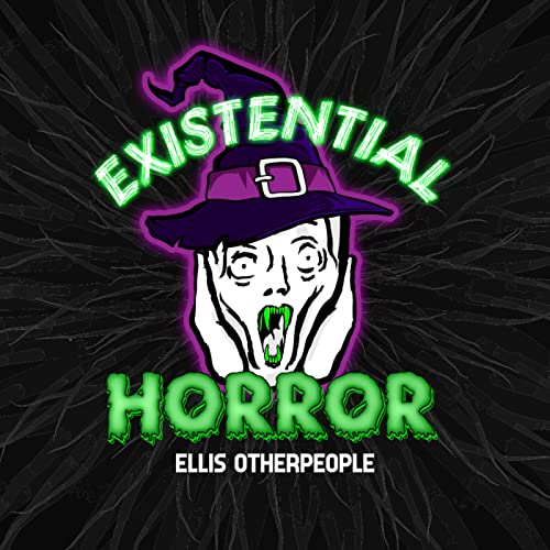 Existential Horror by Ellis Otherpeople