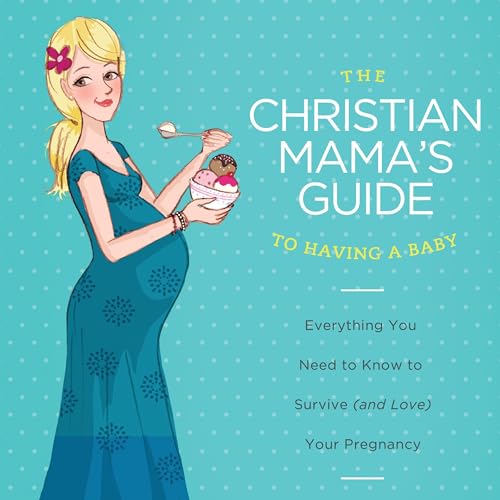 The Christian Mama's Guide to Having a Baby