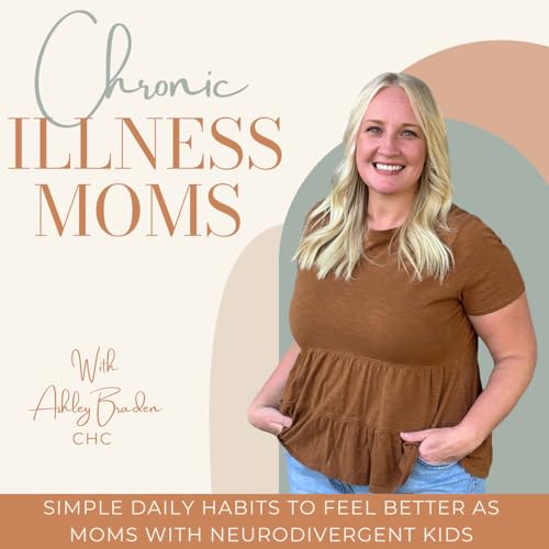 Chronic Illness Moms | Feel Better, Stress Relief, Fatigue, Inflammation, Brain Fog, Healthy Habits, Neurodivergent by Ashley Braden - Certified Health Coach Sleep & Stress Management Coach