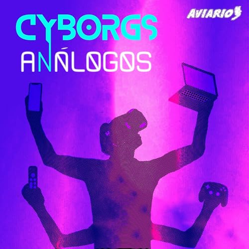 Cyborgs Análogos by Aviario