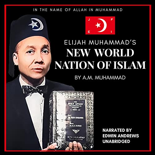 Elijah Muhammad’s New World Nation of Islam by A.M. Muhammad