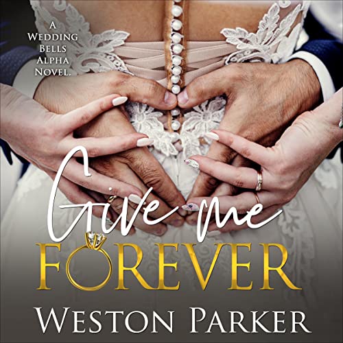 Give Me Forever: A Wedding Bells Alpha Novel