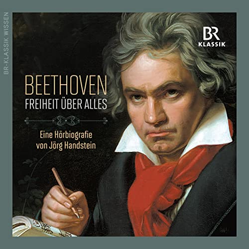 Ludwig van Beethoven: Freiheit über alles [Ludwig van Beethoven: Freedom Above All]
