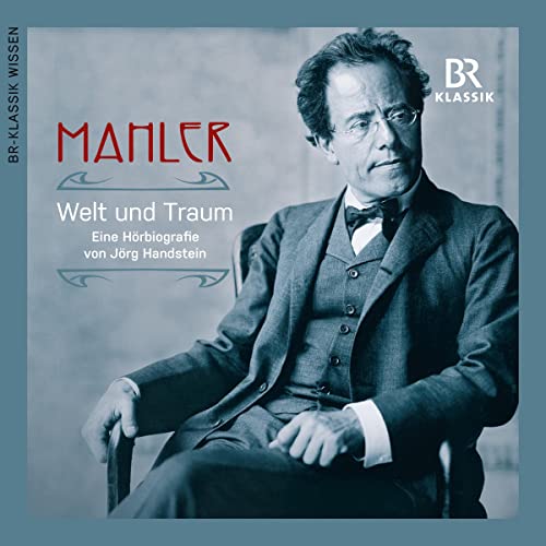 Gustav Mahler: Welt und Traum [Gustav Mahler: World and Dream]