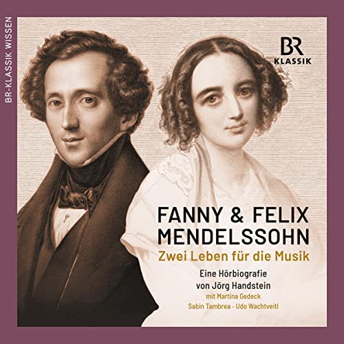 Fanny & Felix Mendelssohn: Zwei Leben für die Musik [Fanny & Felix Mendelssohn: Two Lives for Music]