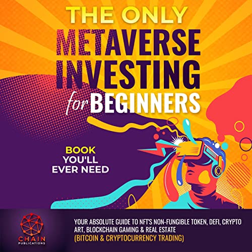 The Only Metaverse Investing For Beginners Book You'll Ever Need by Chain Publications