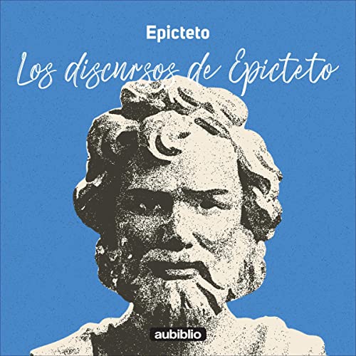 Los discursos de Epicteto [Epictetus's Speeches]