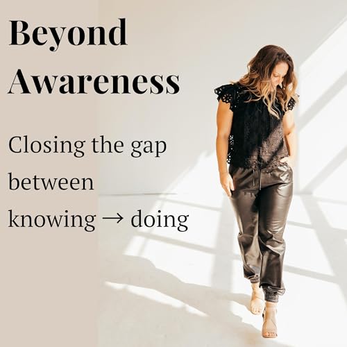 Beyond Awareness: Closing the Gap Between Knowing and Doing
