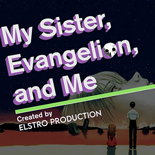 My Sister, Evangelion, and Me