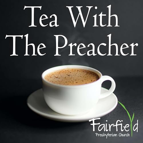 Tea With The Preacher by Fairfield Presbyterian Church (PCUSA)