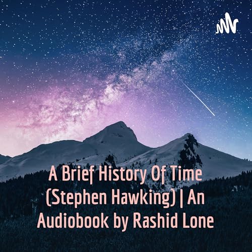 A Brief History Of Time (Stephen Hawking) | An Audiobook by Rashed Lone by Rashed Lone