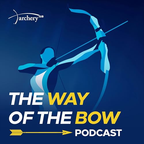 The Way of The Bow | Archery GB Podcast by Archery GB