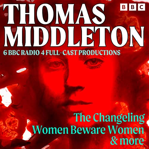 Thomas Middleton: The Changeling, Women Beware Women &amp; More