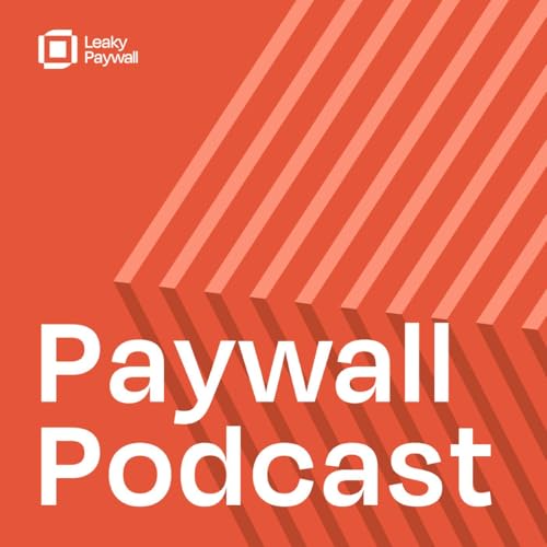 Paywall Podcast - Subscription strategies for news and magazine publishers by Leaky Paywall