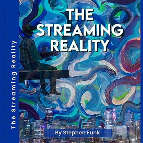 The Streaming Reality by Stephen Funk