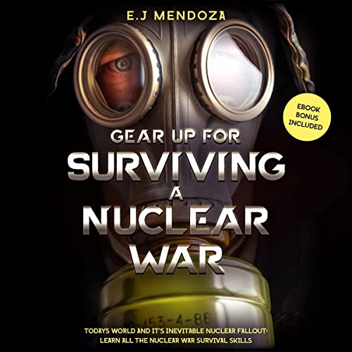Gear Up for Surviving A Nuclear War by Esmelin Mendoza