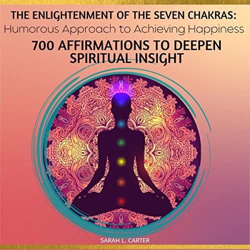 The Enlightenment of the Seven Chakras by Sarah L. Carter