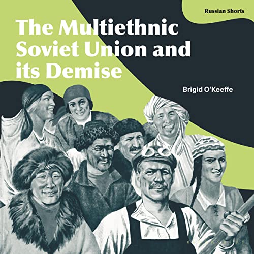 The Multiethnic Soviet Union and Its Demise by Brigid O'Keeffe