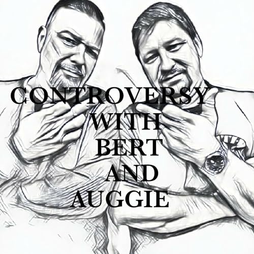 CONTROVERSY with BERT&AUGGIE !!!!! by Bert and Auggie