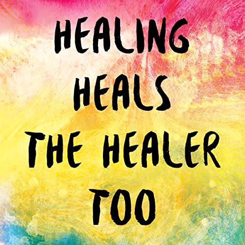 Healing Heals the Healer Too by David Sauvage