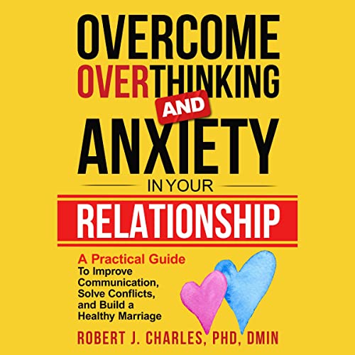 Overcome Overthinking and Anxiety in Your Relationship