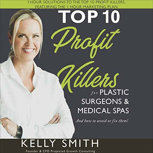 Top 10 Profit Killers for Plastic Surgeons and Medical Spas