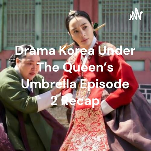 Drama Korea Under The Queen's Umbrella Episode 2 Recap by underthequeenumbrella
