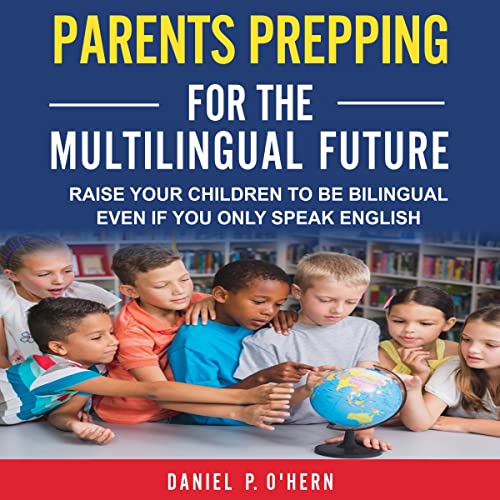 Parents Prepping for the Multilingual Future by Daniel O'Hern
