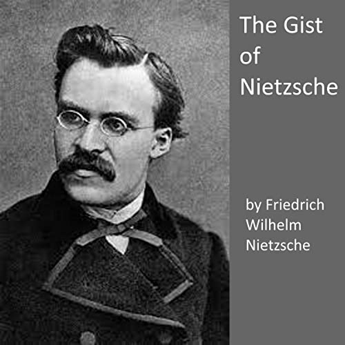 The Gist of Nietzsche