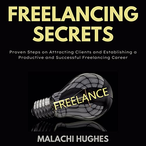 Freelancing Secrets by Malachi Hughes