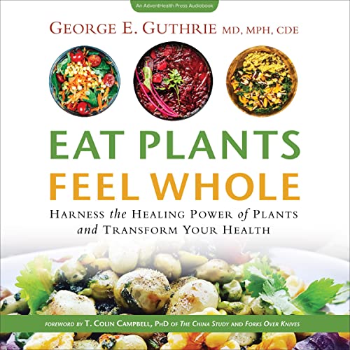 Eat Plants Feel Whole by George Guthrie