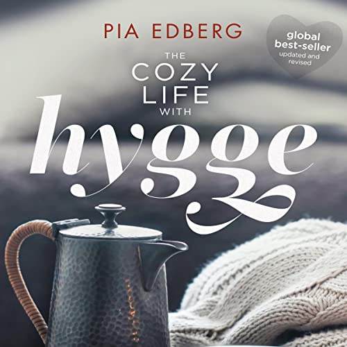 The Cozy Life with Hygge by Pia Edberg