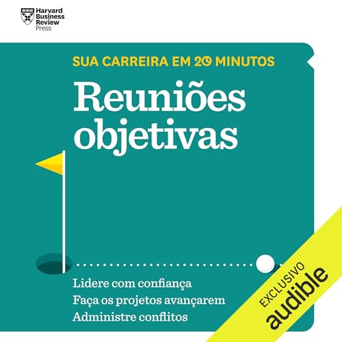 Reuniões objetivas (Coleção Sua carreira em 20 minutos) by Harvard Business Review